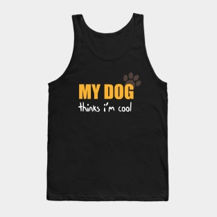 My Dog Thinks I'm Cool Funny Quote With Paws Graphic illustration Tank Top